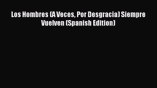 [PDF Download] Los Hombres (A Veces Por Desgracia) Siempre Vuelven (Spanish Edition) [PDF]