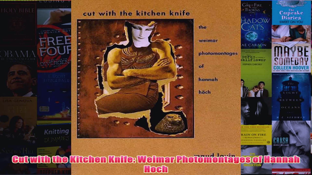 Cut with the Kitchen Knife Weimar Photomontages of Hannah Hoch