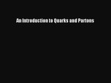 PDF Download An Introduction to Quarks and Partons Read Full Ebook