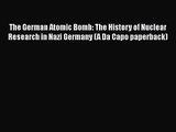PDF Download The German Atomic Bomb: The History of Nuclear Research in Nazi Germany (A Da