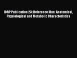 PDF Download ICRP Publication 23: Reference Man: Anatomical Physiological and Metabolic Characteristics