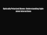PDF Download Optically Polarized Atoms: Understanding light-atom interactions PDF Full Ebook