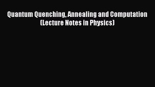 PDF Download Quantum Quenching Annealing and Computation (Lecture Notes in Physics) PDF Full