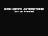 PDF Download Complete Scattering Experiments (Physics of Atoms and Molecules) Read Full Ebook
