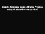 PDF Download Magnetic Resonance Imaging: Physical Principles and Applications (Electromagnetism)