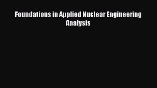 PDF Download Foundations in Applied Nuclear Engineering Analysis Read Online