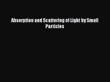 PDF Download Absorption and Scattering of Light by Small Particles PDF Full Ebook