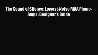 PDF Download The Sound of Silence: Lowest-Noise RIAA Phono-Amps: Designer's Guide Download