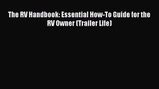 PDF Download The RV Handbook: Essential How-To Guide for the RV Owner (Trailer Life) PDF Full