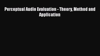 PDF Download Perceptual Audio Evaluation - Theory Method and Application Download Online