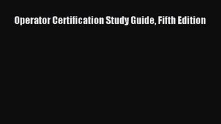 PDF Download Operator Certification Study Guide Fifth Edition PDF Online