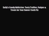 PDF Download Sally's Candy Addiction: Tasty Truffles Fudges & Treats for Your Sweet-Tooth Fix