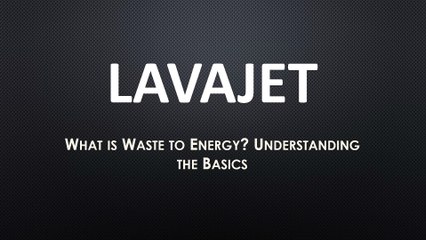 Lavajet - What is Waste to Energy? Understanding the Basics