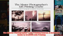 The Master Photographers Lith Printing Course A Definitive Guide to Creative Lith