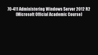 PDF Download 70-411 Administering Windows Server 2012 R2 (Microsoft Official Academic Course)