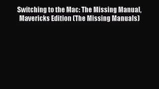 PDF Download Switching to the Mac: The Missing Manual Mavericks Edition (The Missing Manuals)