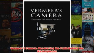 Vermeers Camera Uncovering the Truth Behind the Masterpieces