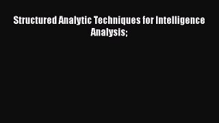 PDF Download Structured Analytic Techniques for Intelligence Analysis Download Full Ebook