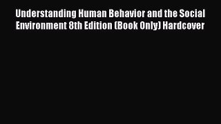 PDF Download Understanding Human Behavior and the Social Environment 8th Edition (Book Only)