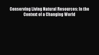 PDF Download Conserving Living Natural Resources: In the Context of a Changing World PDF Full