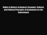 PDF Download Rights to Nature: Ecological Economic Cultural and Political Principles of Institutions