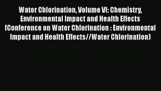 PDF Download Water Chlorination Volume VI: Chemistry Environmental Impact and Health Effects