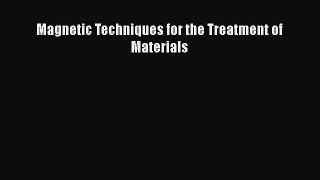 PDF Download Magnetic Techniques for the Treatment of Materials Download Online