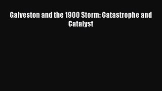 PDF Download Galveston and the 1900 Storm: Catastrophe and Catalyst PDF Online