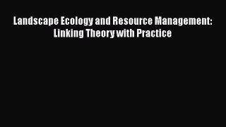 PDF Download Landscape Ecology and Resource Management: Linking Theory with Practice PDF Full