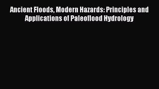 PDF Download Ancient Floods Modern Hazards: Principles and Applications of Paleoflood Hydrology