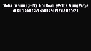 PDF Download Global Warming - Myth or Reality?: The Erring Ways of Climatology (Springer Praxis