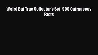 Read Weird But True Collector's Set: 900 Outrageous Facts Ebook Free