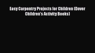 Download Easy Carpentry Projects for Children (Dover Children's Activity Books) Ebook Free