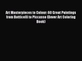 Download Art Masterpieces to Colour: 60 Great Paintings from Botticelli to Piccasso (Dover