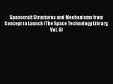Spacecraft Structures and Mechanisms from Concept to Launch (The Space Technology Library Vol.