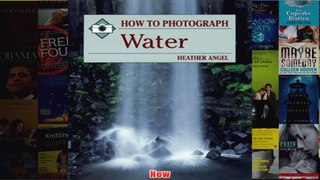 How to Photograph Water How to Photograph Series