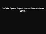 The Solar System Beyond Neptune (Space Science Series) [PDF Download] The Solar System Beyond