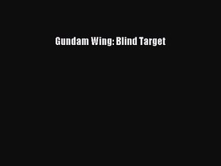 [PDF Download] Gundam Wing: Blind Target [PDF] Online