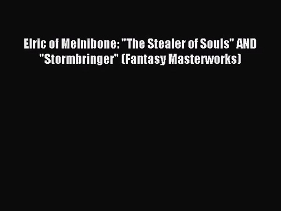 [PDF Download] Elric of Melnibone: The Stealer of Souls AND Stormbringer (Fantasy Masterworks)