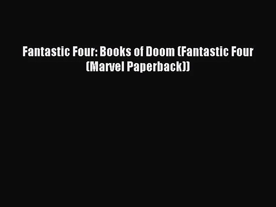 [PDF Download] Fantastic Four: Books of Doom (Fantastic Four (Marvel Paperback)) [Read] Online
