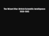 [PDF Download] The Wizard War: British Scientific Intelligence 1939-1945 [Read] Online