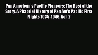 Pan American's Pacific Pioneers: The Rest of the Story A Pictorial History of Pan Am's Pacific