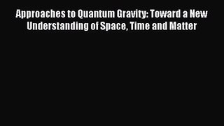 Approaches to Quantum Gravity: Toward a New Understanding of Space Time and Matter [PDF Download]