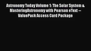 Astronomy Today Volume 1: The Solar System & MasteringAstronomy with Pearson eText -- ValuePack