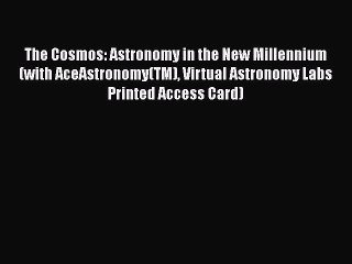 The Cosmos: Astronomy in the New Millennium (with AceAstronomy(TM) Virtual Astronomy Labs Printed