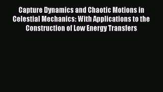 Capture Dynamics and Chaotic Motions in Celestial Mechanics: With Applications to the Construction