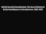 [PDF Download] British Security Coordination: The Secret History of British Intelligence in