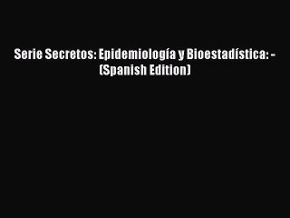 [PDF Download] Serie Secretos: Epidemiología y Bioestadística: - (Spanish Edition) [Download]