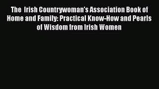 The  Irish Countrywoman's Association Book of Home and Family: Practical Know-How and Pearls