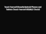 PDF Download Teach Yourself Visually Android Phones and Tablets (Teach Yourself VISUALLY (Tech))